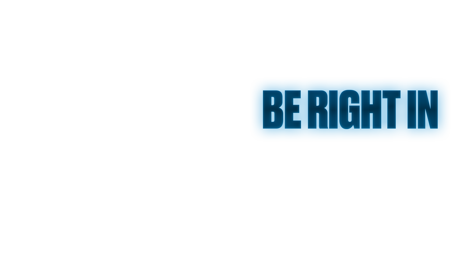 Be right in